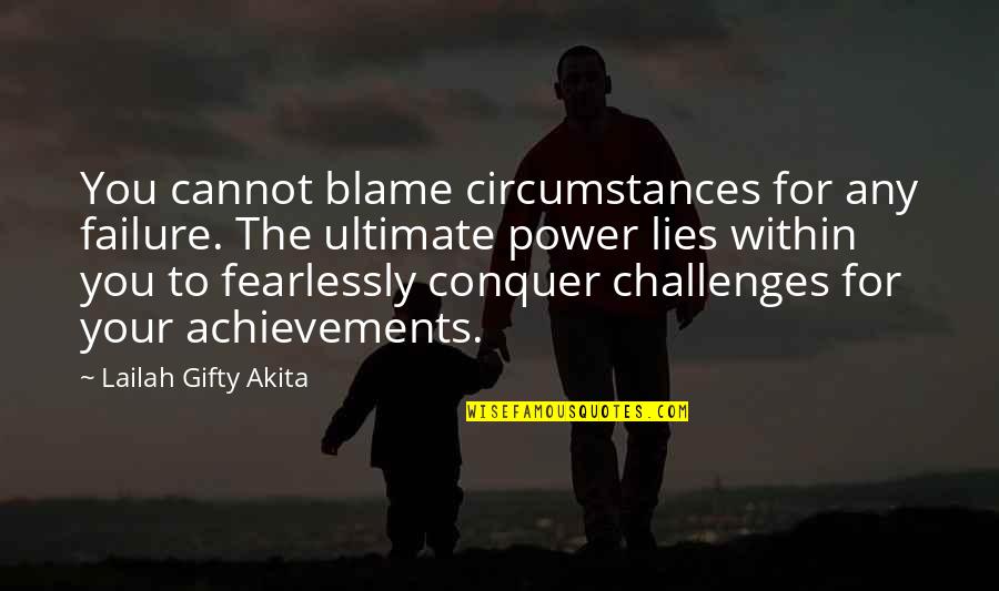 Lies Within You Quotes By Lailah Gifty Akita: You cannot blame circumstances for any failure. The Lies Within You Quotes By Lailah Gifty Akita: You cannot blame circumstances for any failure. The