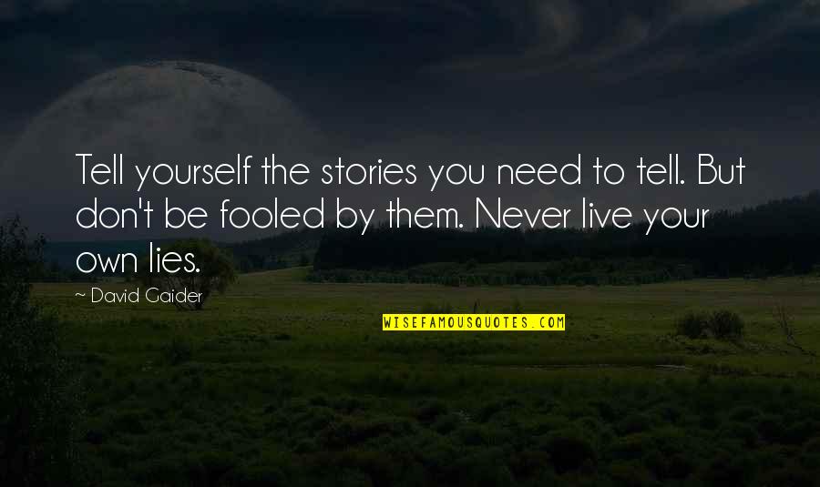 Lies You Tell Quotes By David Gaider: Tell yourself the stories you need to tell.