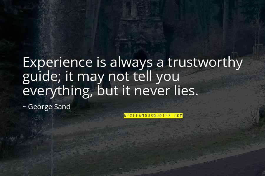 Lies You Tell Quotes By George Sand: Experience is always a trustworthy guide; it may