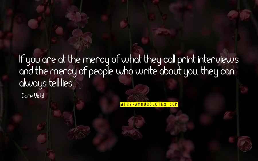 Lies You Tell Quotes By Gore Vidal: If you are at the mercy of what