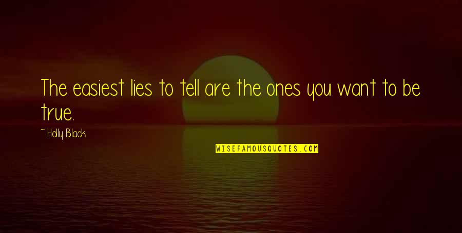 Lies You Tell Quotes By Holly Black: The easiest lies to tell are the ones