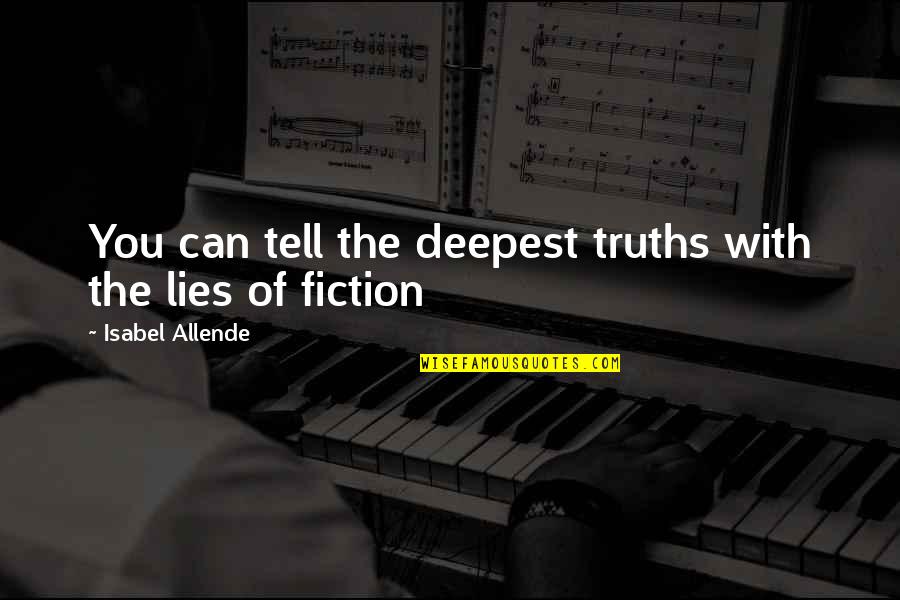 Lies You Tell Quotes By Isabel Allende: You can tell the deepest truths with the