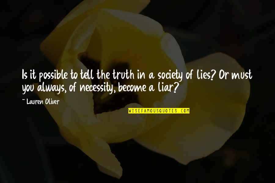 Lies You Tell Quotes By Lauren Oliver: Is it possible to tell the truth in