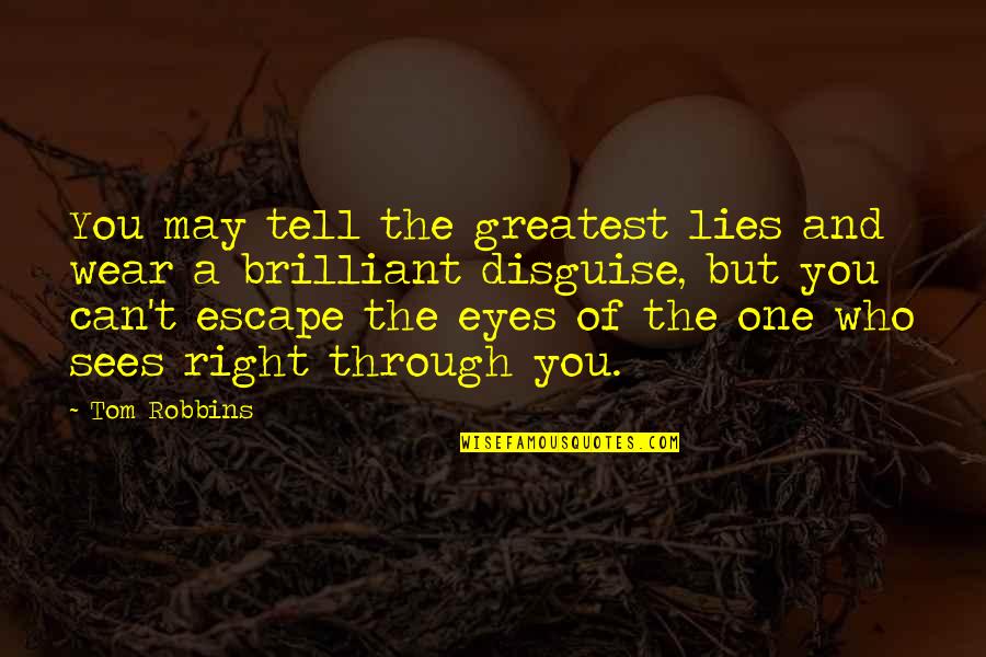 Lies You Tell Quotes By Tom Robbins: You may tell the greatest lies and wear