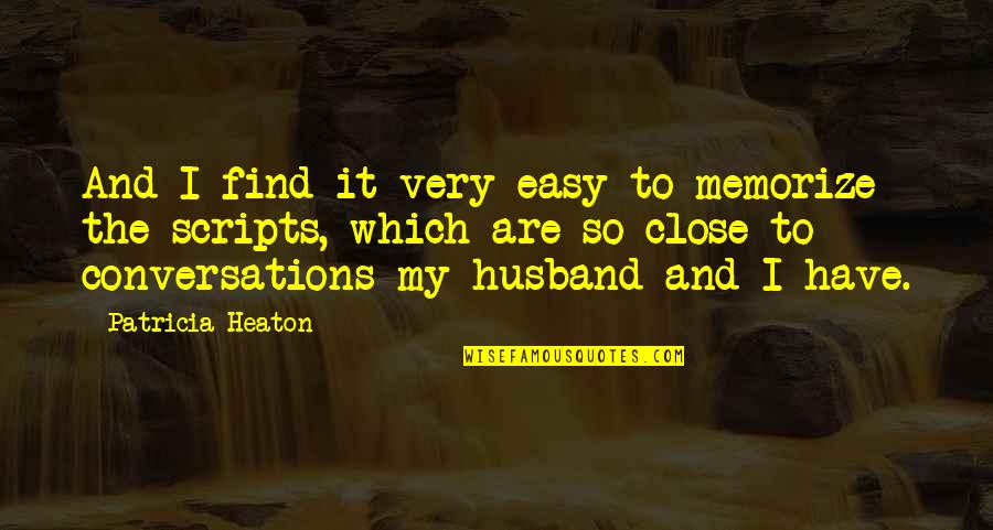 Liesa Edh Quotes By Patricia Heaton: And I find it very easy to memorize Liesa Edh Quotes By Patricia Heaton: And I find it very easy to memorize