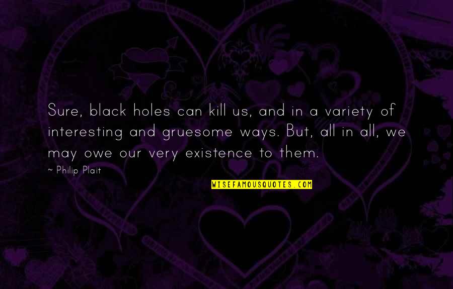 Liesas Vaikelis Quotes By Philip Plait: Sure, black holes can kill us, and in