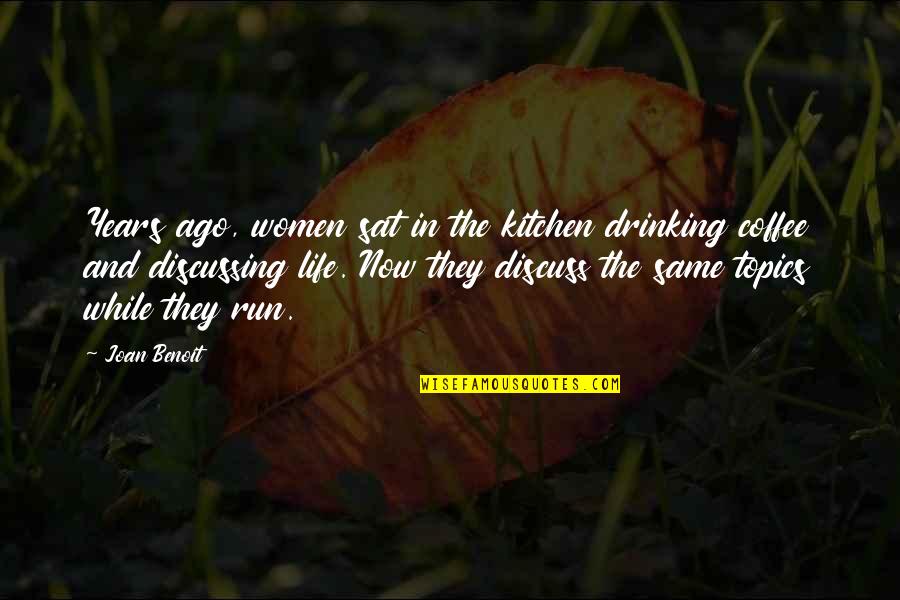 Liesel Meminger Appearance Quotes By Joan Benoit: Years ago, women sat in the kitchen drinking