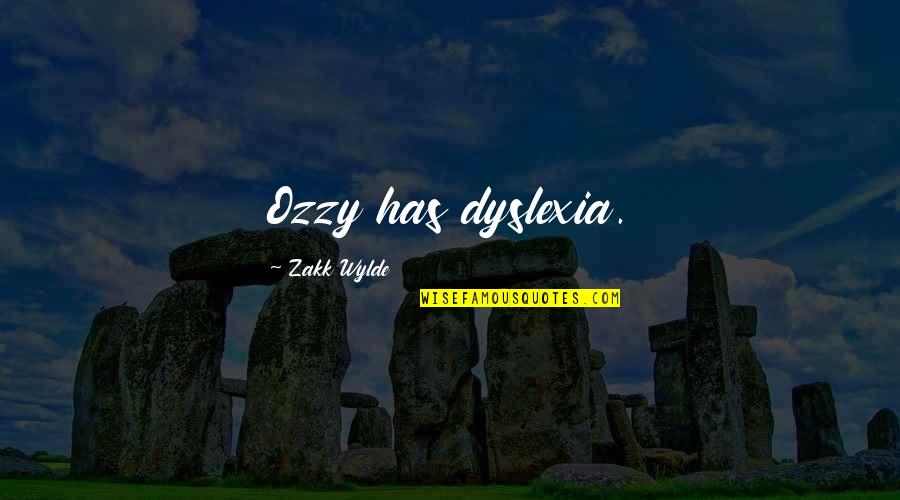 Liesel Stealing Books Quotes By Zakk Wylde: Ozzy has dyslexia.