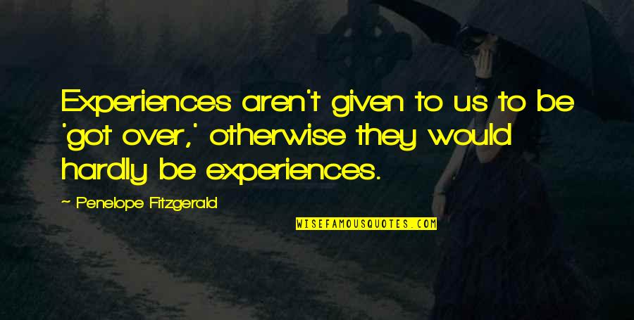 Liesel's Love For Books Quotes By Penelope Fitzgerald: Experiences aren't given to us to be 'got