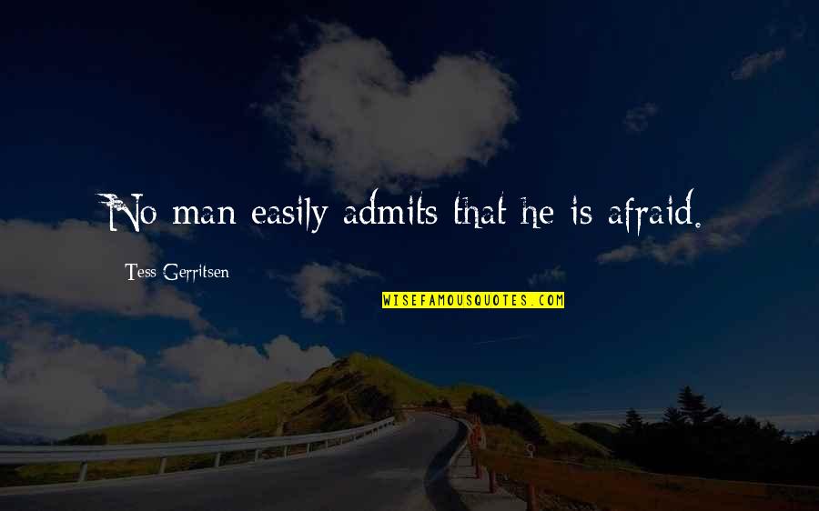 Liesel's Nightmares Quotes By Tess Gerritsen: No man easily admits that he is afraid.