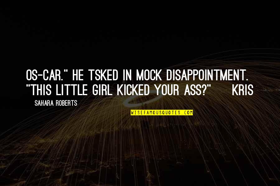 Lieser Skaff Quotes By Sahara Roberts: Os-car." He tsked in mock disappointment. "This little