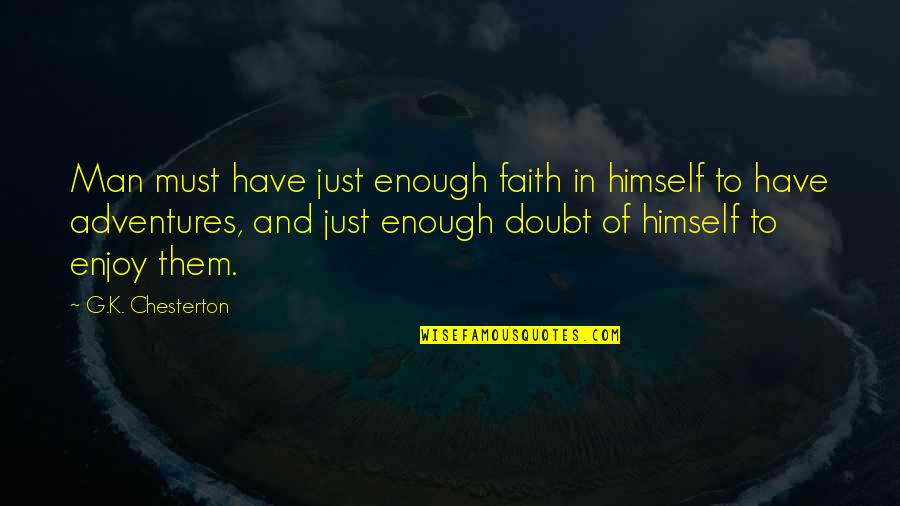 Liesha Pittman Quotes By G.K. Chesterton: Man must have just enough faith in himself