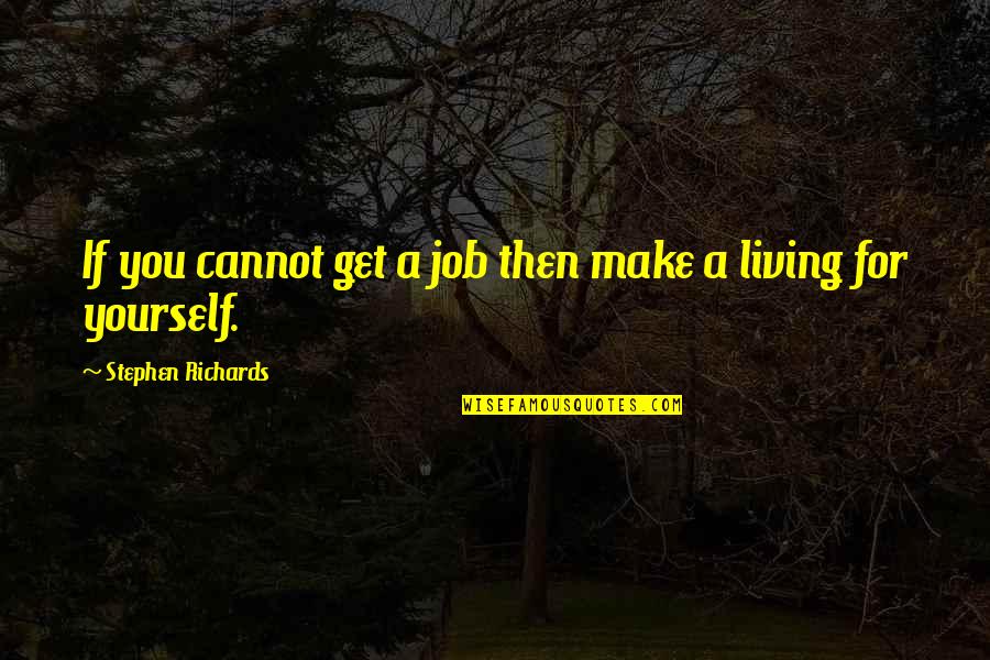 Lieske Family Crest Quotes By Stephen Richards: If you cannot get a job then make