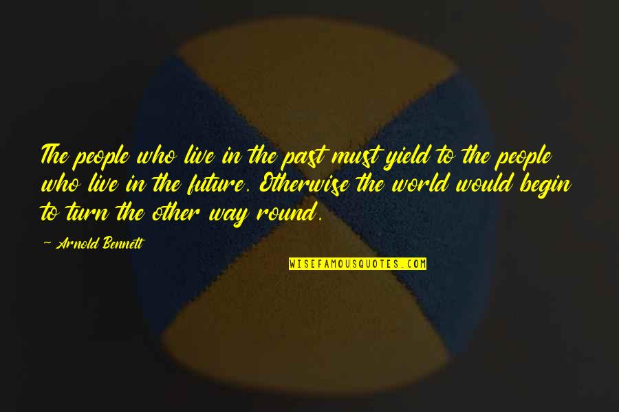 Lieske Nondorf Quotes By Arnold Bennett: The people who live in the past must