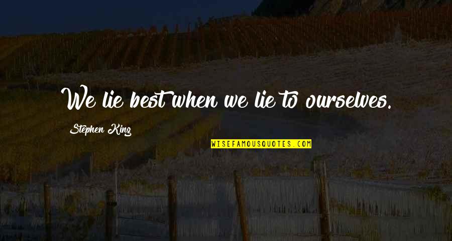 Liessa Clary Quotes By Stephen King: We lie best when we lie to ourselves. Liessa Clary Quotes By Stephen King: We lie best when we lie to ourselves.