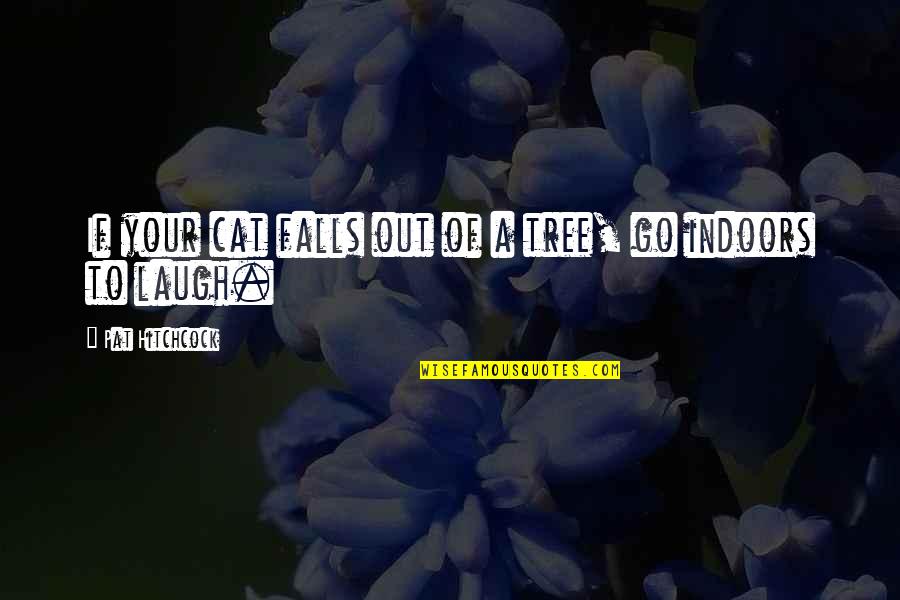 Liet Kynes Quotes By Pat Hitchcock: If your cat falls out of a tree,