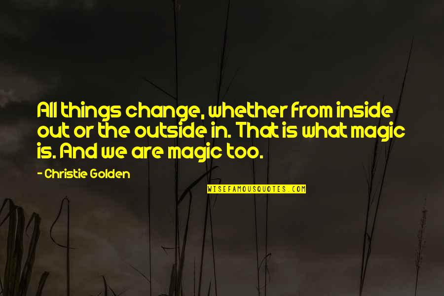 Lietaskoki Quotes By Christie Golden: All things change, whether from inside out or Lietaskoki Quotes By Christie Golden: All things change, whether from inside out or
