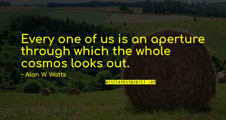 Lietaus Radijas Quotes By Alan W. Watts: Every one of us is an aperture through