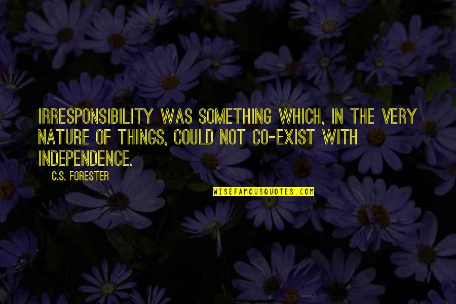 Lietaus Sistemos Quotes By C.S. Forester: Irresponsibility was something which, in the very nature Lietaus Sistemos Quotes By C.S. Forester: Irresponsibility was something which, in the very nature
