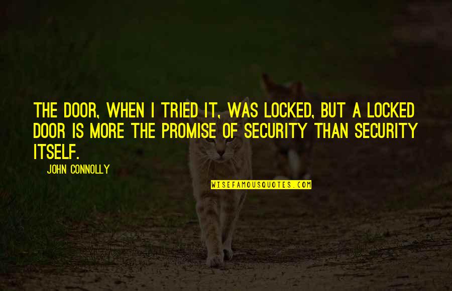 Lietava Quotes By John Connolly: The door, when I tried it, was locked, Lietava Quotes By John Connolly: The door, when I tried it, was locked,