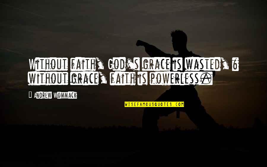Lietmeyer Quotes By Andrew Wommack: Without faith, God's grace is wasted, & without