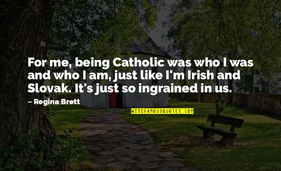 Lietmeyer Quotes By Regina Brett: For me, being Catholic was who I was Lietmeyer Quotes By Regina Brett: For me, being Catholic was who I was