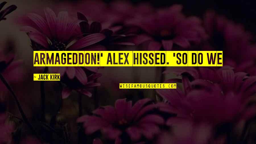 Lietz Fraze Quotes By Jack Kirk: Armageddon!' Alex hissed. 'So do we