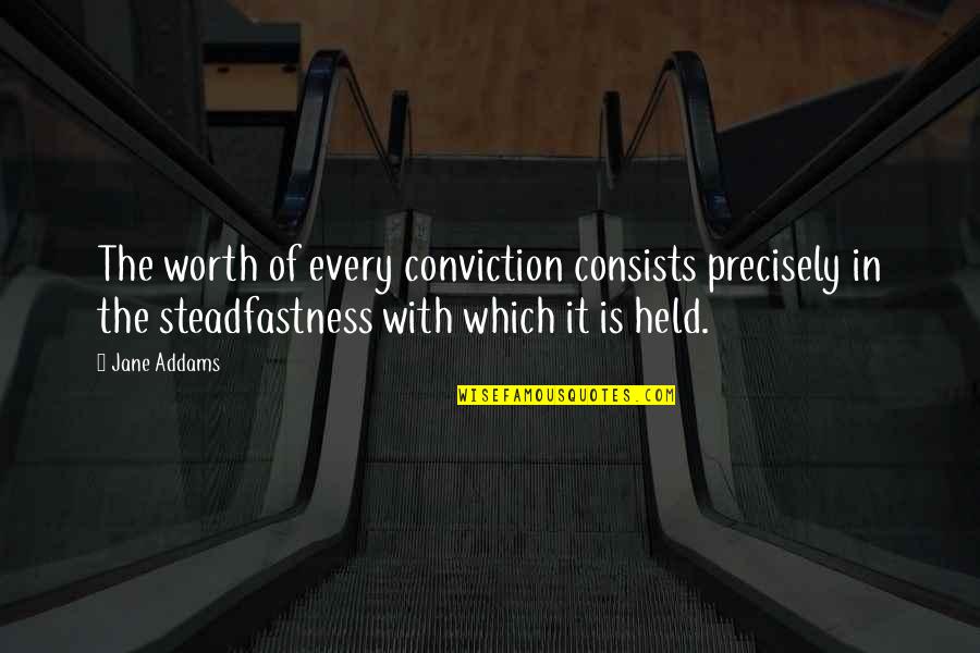 Lietz Fraze Quotes By Jane Addams: The worth of every conviction consists precisely in