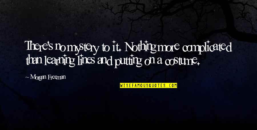 Lietz Fraze Quotes By Morgan Freeman: There's no mystery to it. Nothing more complicated