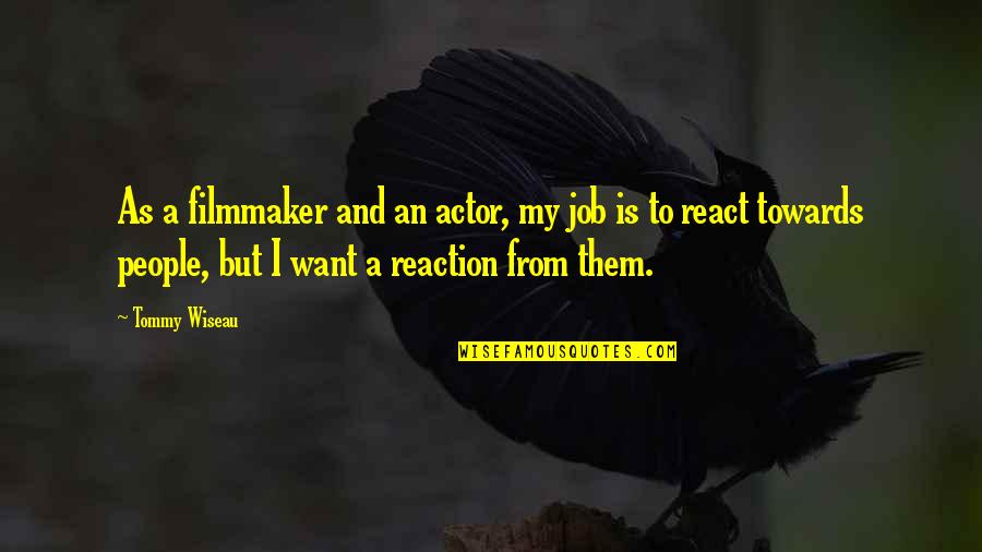 Lietz Fraze Quotes By Tommy Wiseau: As a filmmaker and an actor, my job