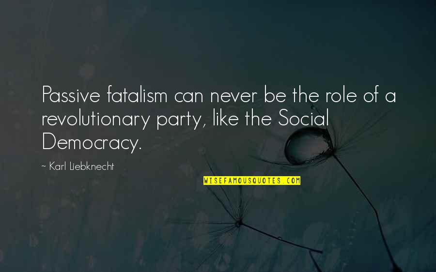 Lietzau German Quotes By Karl Liebknecht: Passive fatalism can never be the role of Lietzau German Quotes By Karl Liebknecht: Passive fatalism can never be the role of
