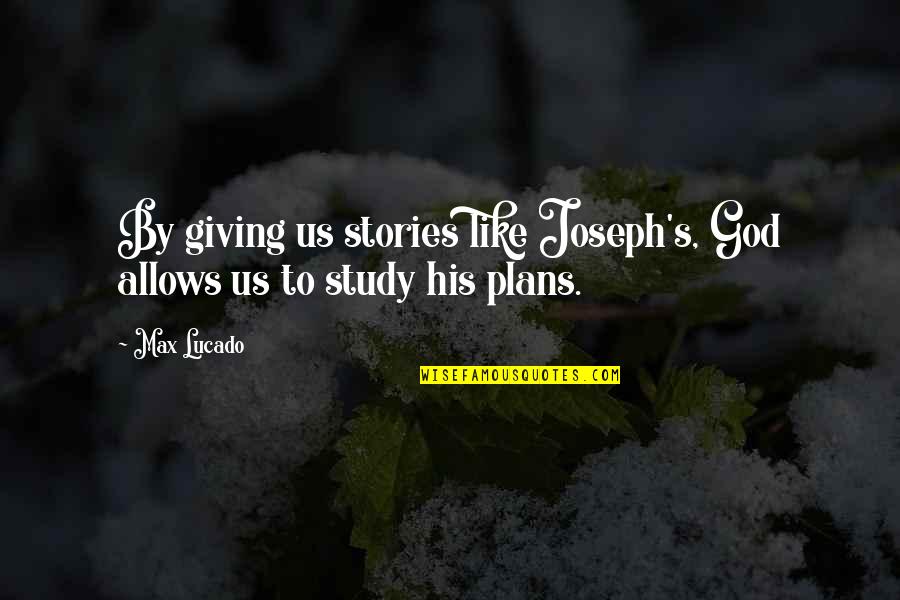 Lietzau Quotes By Max Lucado: By giving us stories like Joseph's, God allows