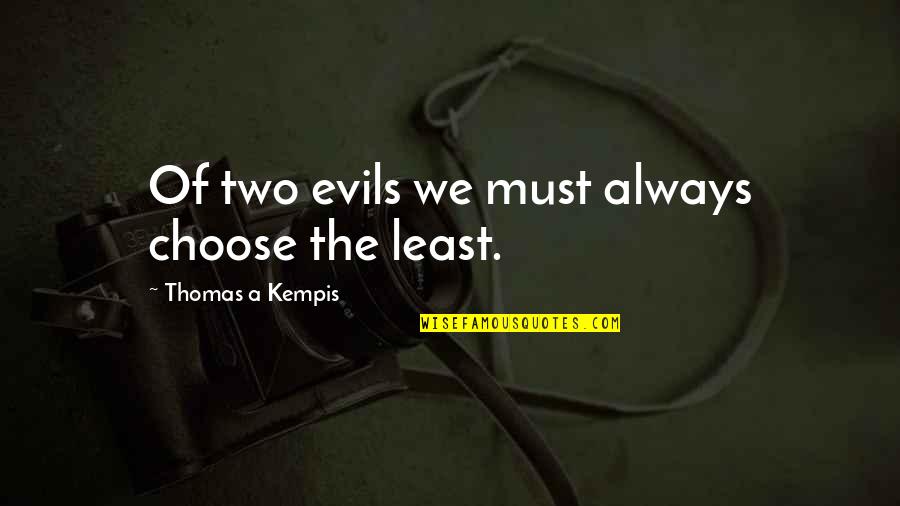 Lieutenant Gonville Bromhead Quotes By Thomas A Kempis: Of two evils we must always choose the
