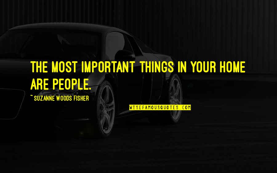 Lieutenant Kilgore Quotes By Suzanne Woods Fisher: The most important things in your home are Lieutenant Kilgore Quotes By Suzanne Woods Fisher: The most important things in your home are