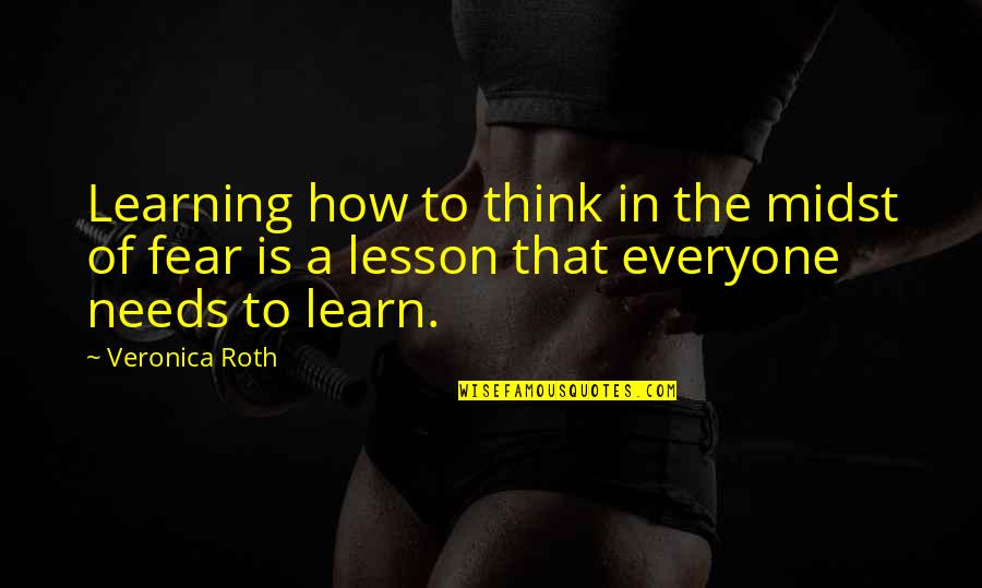 Lieutenant Robert Lee Campbell Quotes By Veronica Roth: Learning how to think in the midst of
