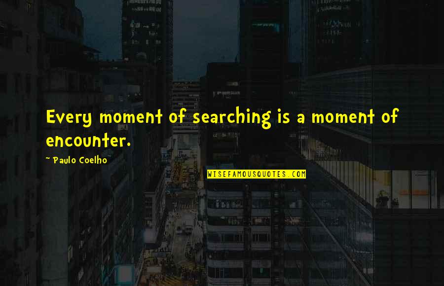 Lieutenant Speirs Quotes By Paulo Coelho: Every moment of searching is a moment of