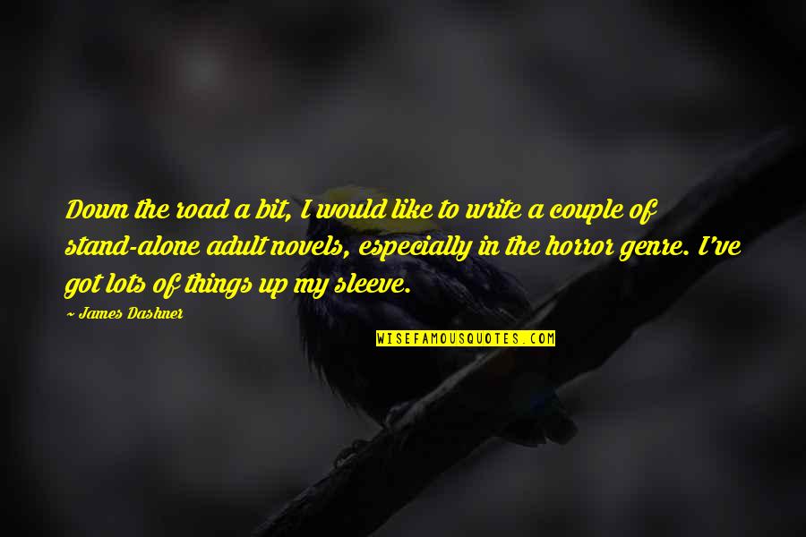 Lieutenants Quotes By James Dashner: Down the road a bit, I would like