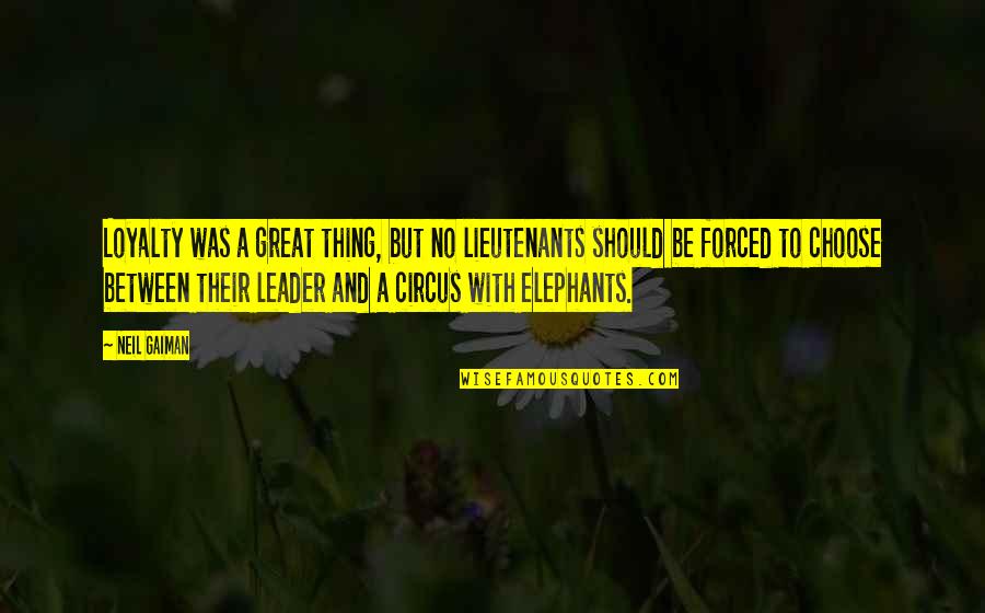 Lieutenants Quotes By Neil Gaiman: Loyalty was a great thing, but no lieutenants