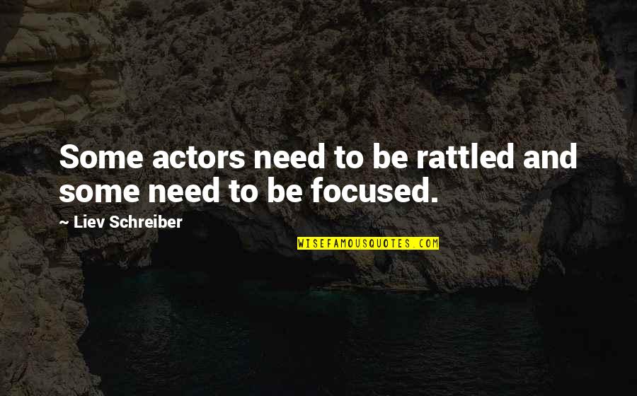 Liev Quotes By Liev Schreiber: Some actors need to be rattled and some