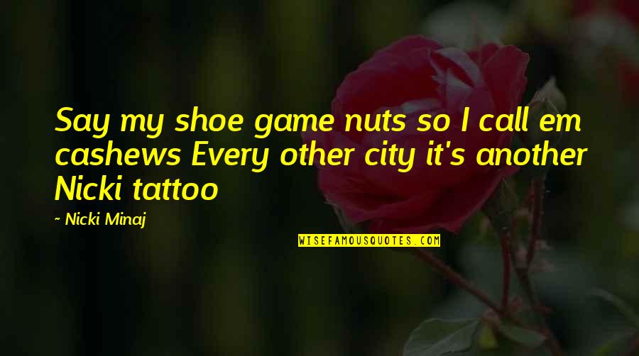 Lievable Quotes By Nicki Minaj: Say my shoe game nuts so I call