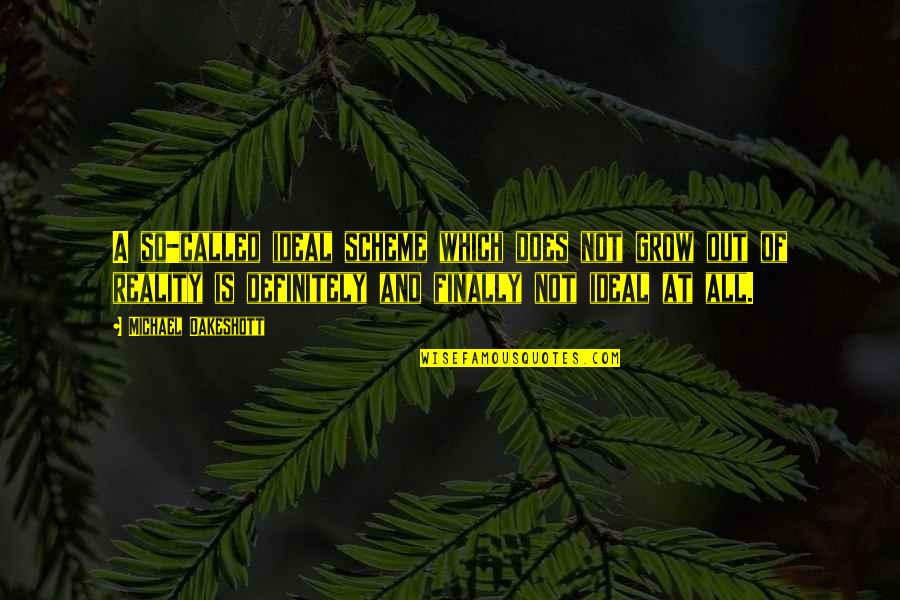 Lievanosan Quotes By Michael Oakeshott: A so-called ideal scheme which does not grow Lievanosan Quotes By Michael Oakeshott: A so-called ideal scheme which does not grow