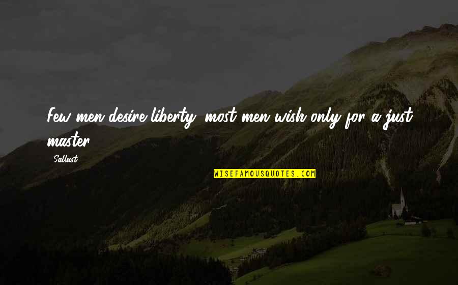 Lieve Blancquaert Quotes By Sallust: Few men desire liberty; most men wish only
