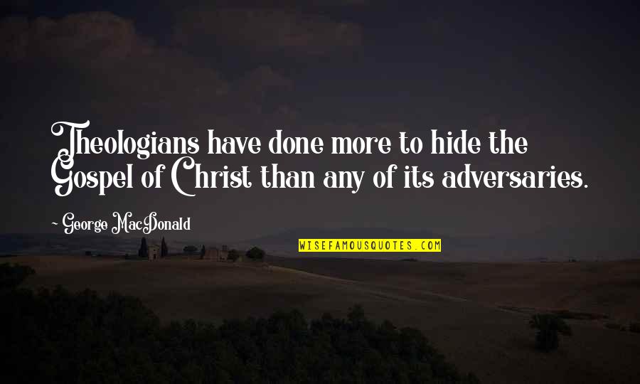 Lieve Buren Quotes By George MacDonald: Theologians have done more to hide the Gospel Lieve Buren Quotes By George MacDonald: Theologians have done more to hide the Gospel