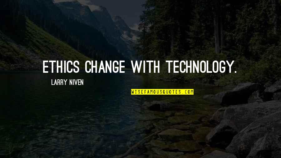 Lieve Papa Quotes By Larry Niven: Ethics change with technology.