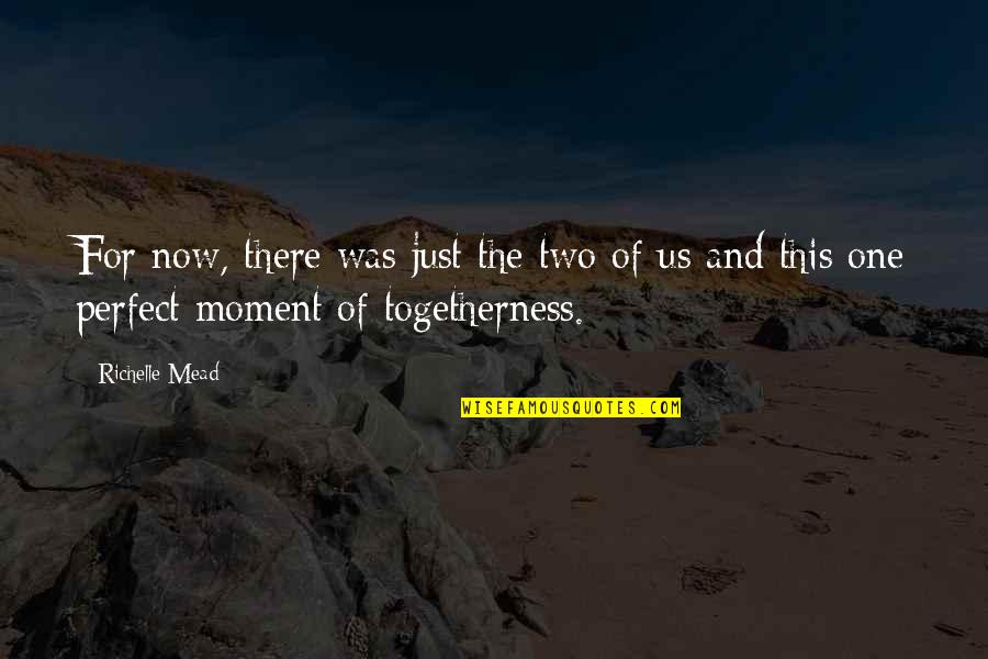 Lieve Papa Quotes By Richelle Mead: For now, there was just the two of