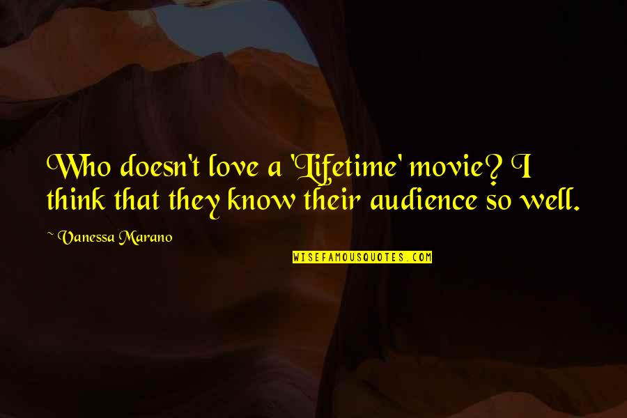 Lieve Papa Quotes By Vanessa Marano: Who doesn't love a 'Lifetime' movie? I think