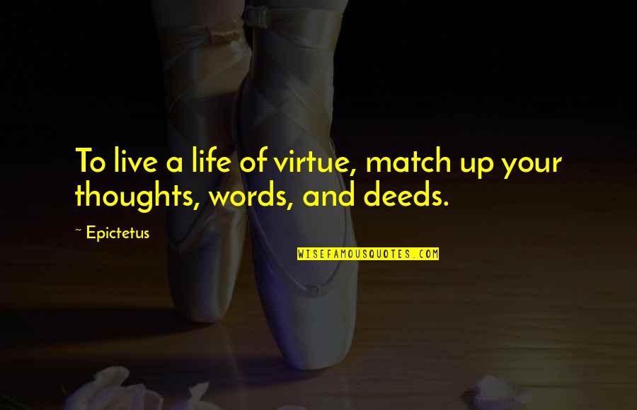Lieve Vriend Quotes By Epictetus: To live a life of virtue, match up