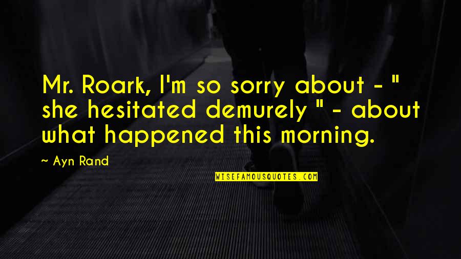 Lieve Vriendinnen Quotes By Ayn Rand: Mr. Roark, I'm so sorry about - "