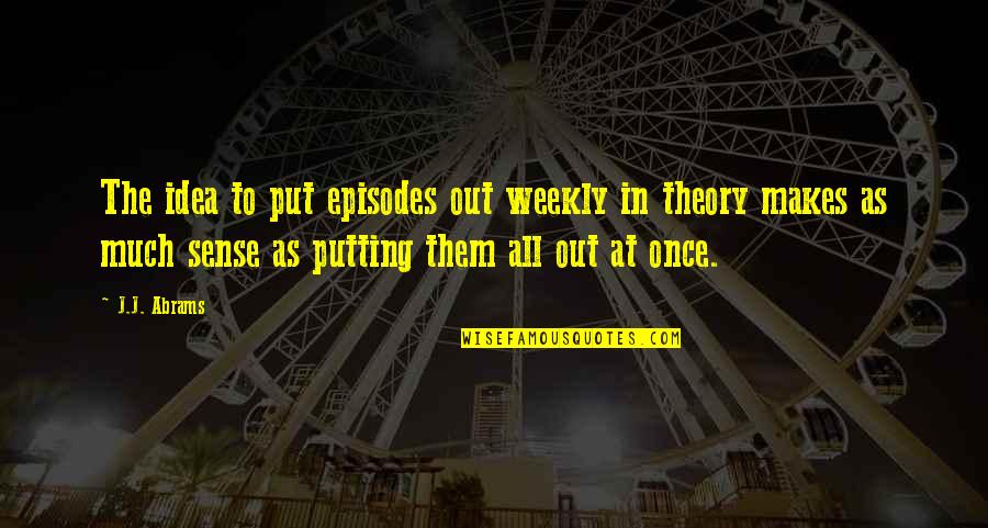 Lieve Zus Quotes By J.J. Abrams: The idea to put episodes out weekly in Lieve Zus Quotes By J.J. Abrams: The idea to put episodes out weekly in