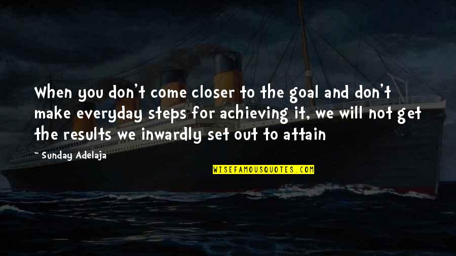 Lieve Zussen Quotes By Sunday Adelaja: When you don't come closer to the goal